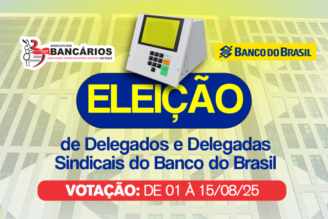 SEEBF/PI divulga edital para eleição de Delegados Sindicais do Banco do Brasil 2025